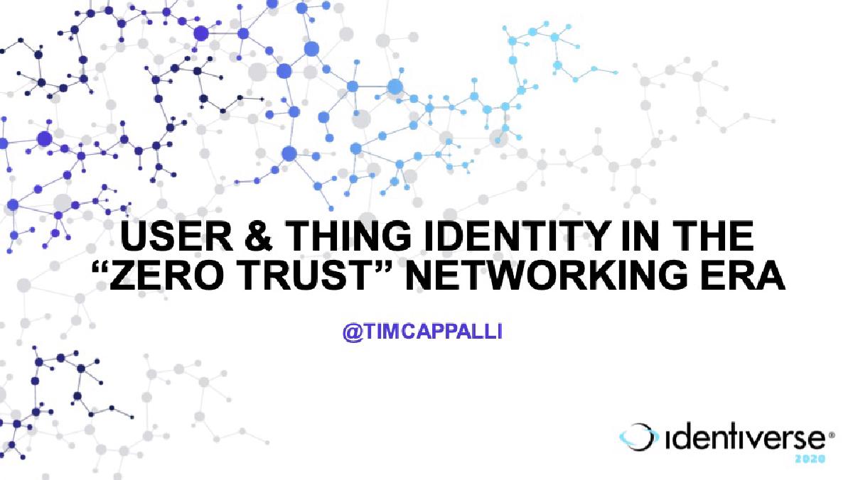 User & Thing Identity in the Zero Trust Networking Era @ Identiverse 2020