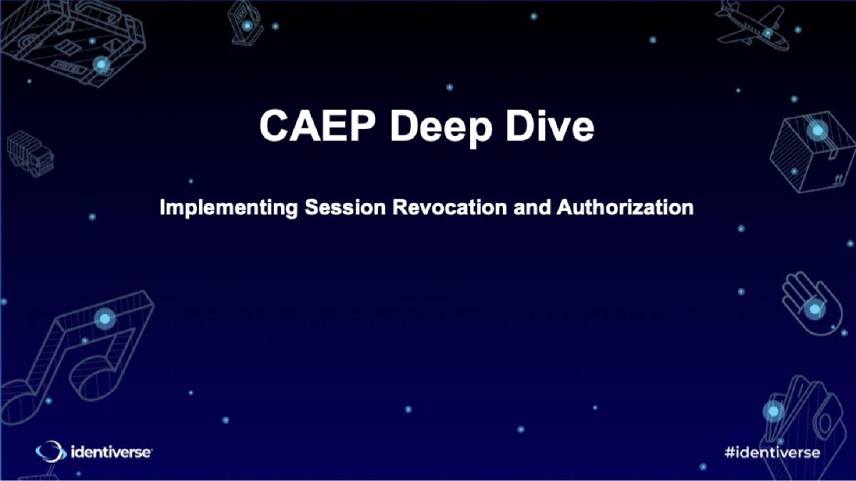 CAEP Deep Dive: Implementing Session Revocation and Authorization @ Identiverse 2023